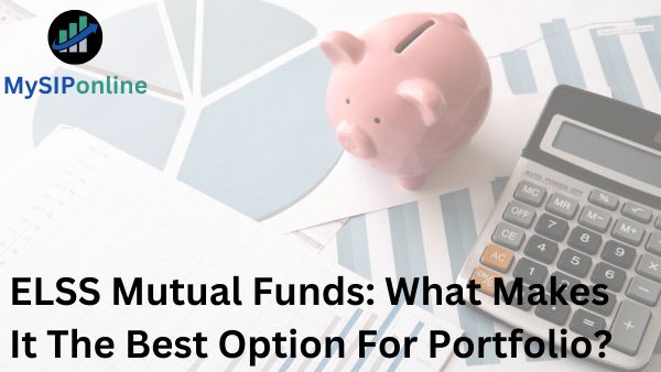 ELSS Mutual Funds: What Makes It The Best Option For Portfolio?