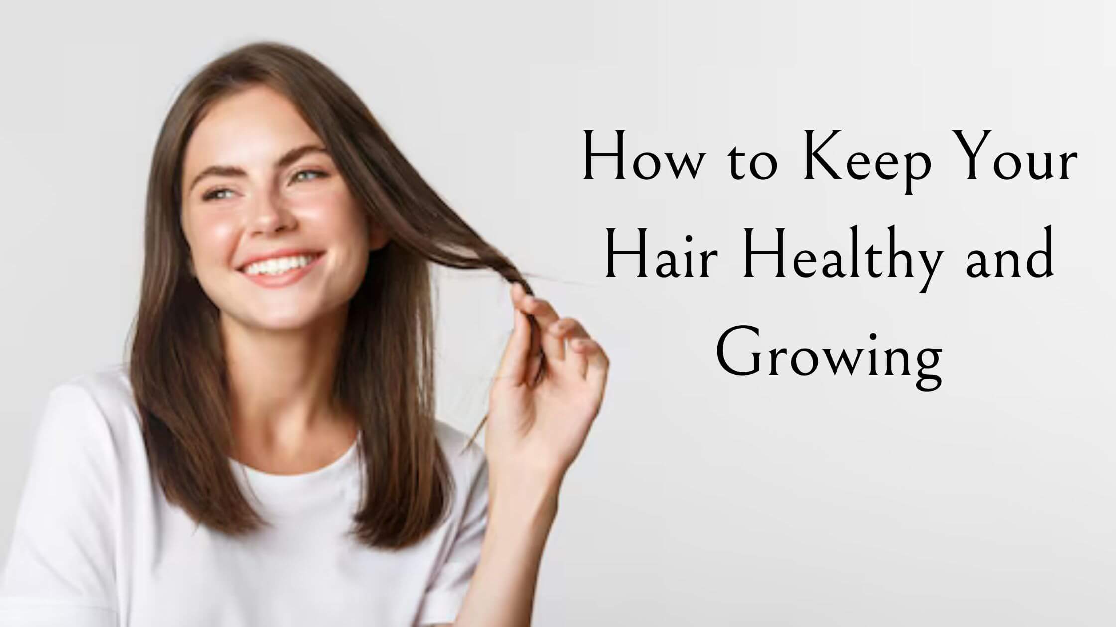 How to Keep Your Hair Healthy and Growing